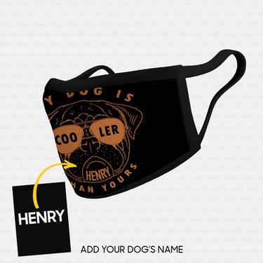 Personalized Dog Gift Idea - My Dog Is Cooler Than Yours For Dog Lovers - Cloth Mask
